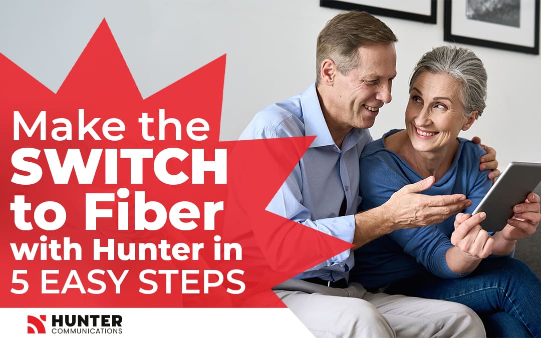 Make the Switch to Fiber with Hunter in 5 Easy Steps